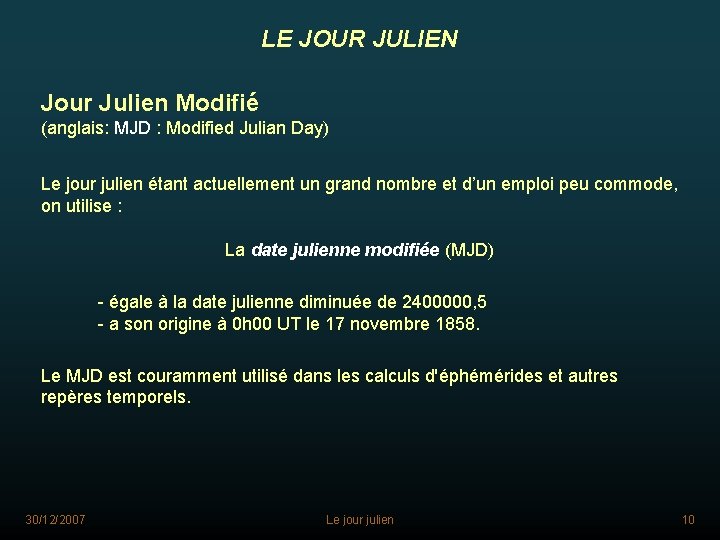 LE JOUR JULIEN Jour Julien Modifié (anglais: MJD : Modified Julian Day) Le jour