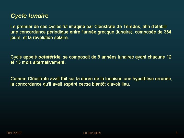 Cycle lunaire Le premier de ces cycles fut imaginé par Cléostrate de Térédos, afin