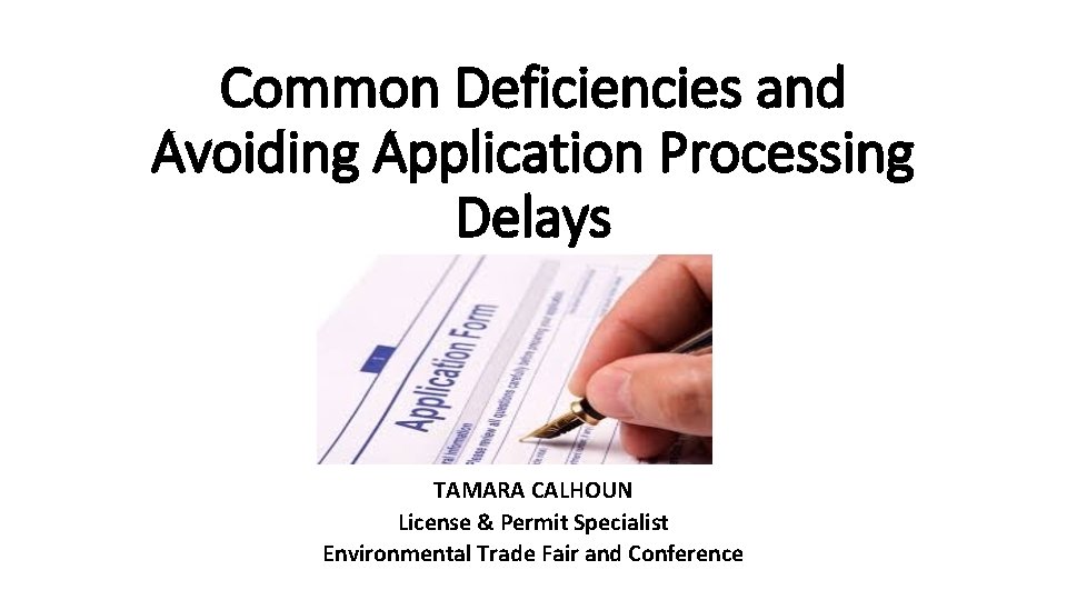Common Deficiencies and Avoiding Application Processing Delays TAMARA CALHOUN License & Permit Specialist Environmental