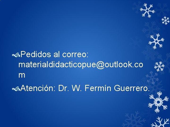  Pedidos al correo: materialdidacticopue@outlook. co m Atención: Dr. W. Fermín Guerrero. 