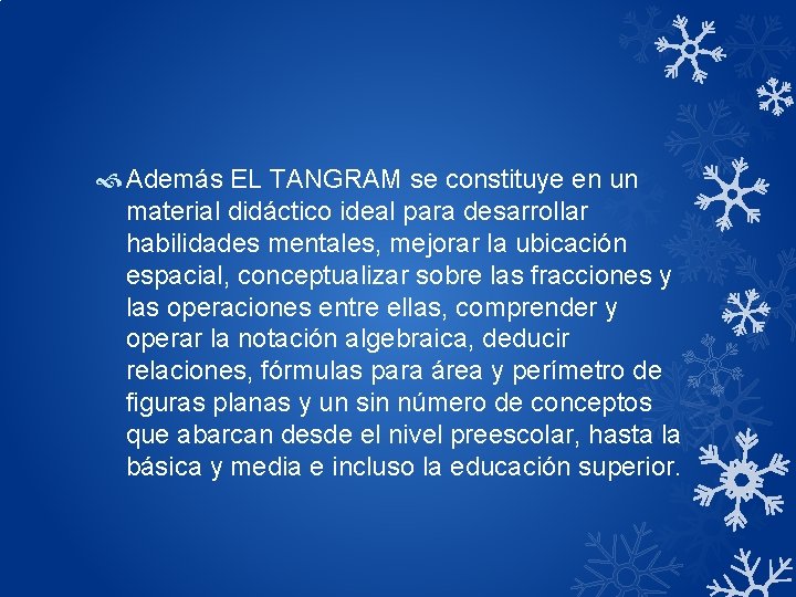  Además EL TANGRAM se constituye en un material didáctico ideal para desarrollar habilidades