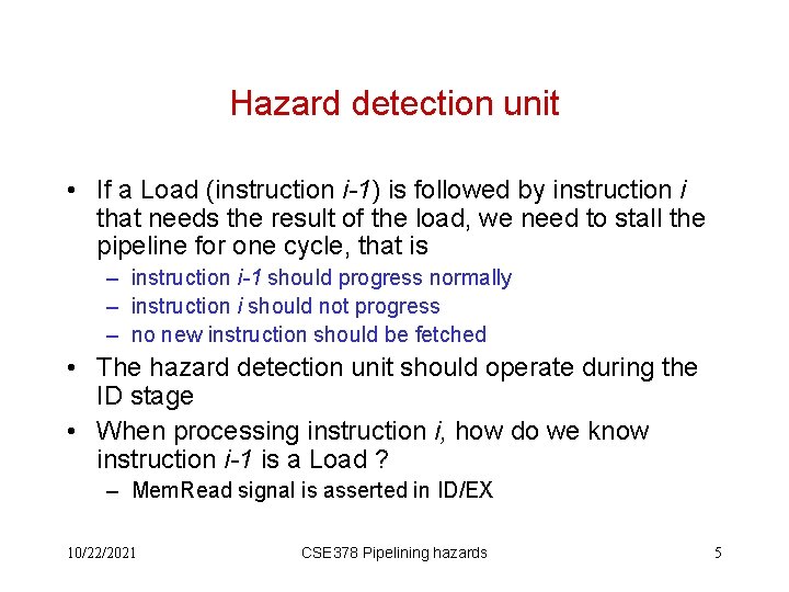 Hazard detection unit • If a Load (instruction i-1) is followed by instruction i