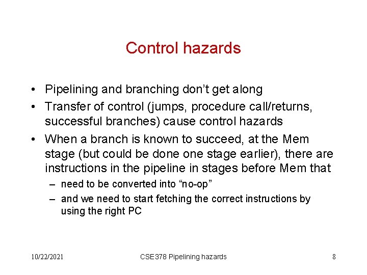 Control hazards • Pipelining and branching don’t get along • Transfer of control (jumps,