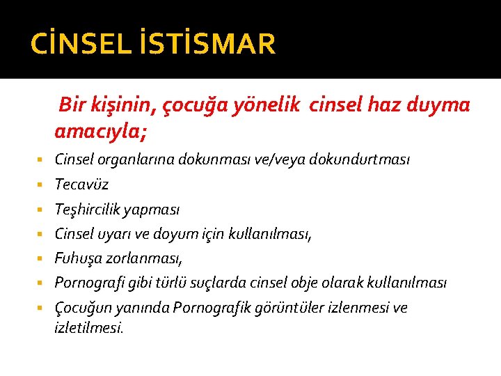 CİNSEL İSTİSMAR Bir kişinin, çocuğa yönelik cinsel haz duyma amacıyla; § § § §