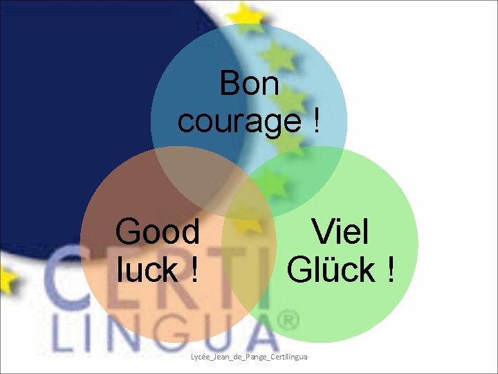 Bon courage ! Good luck ! Viel Glück ! Lycée_Jean_de_Pange_Certilingua 