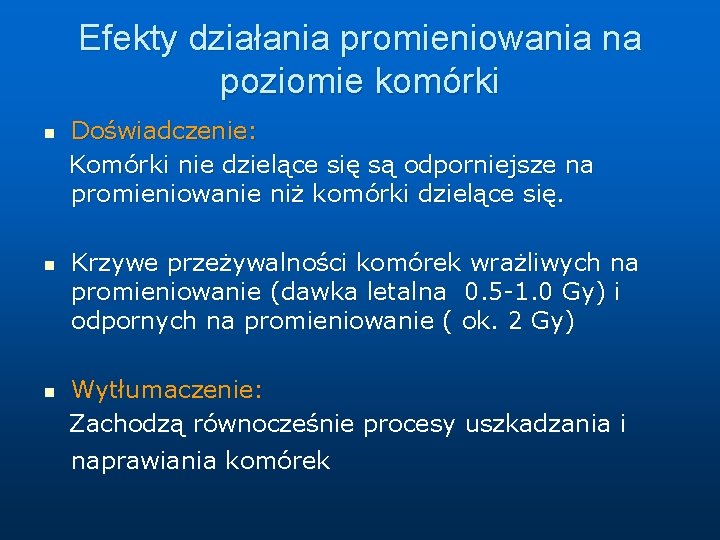 Efekty działania promieniowania na poziomie komórki n n n Doświadczenie: Komórki nie dzielące się