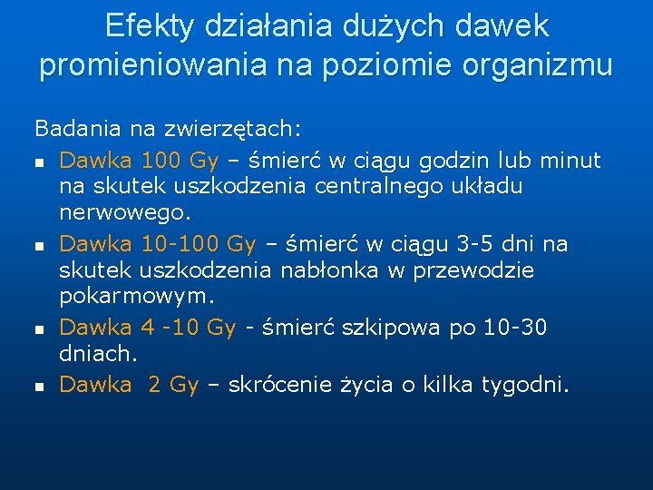 Efekty działania dużych dawek promieniowania na poziomie organizmu Badania na zwierzętach: n Dawka 100