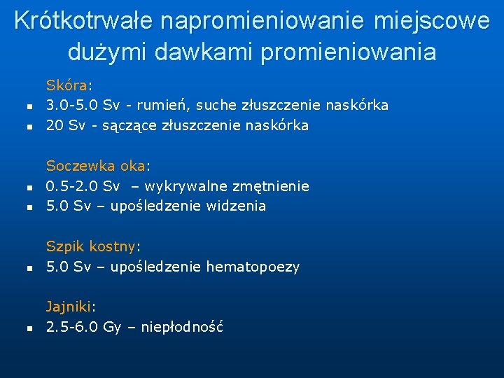 Krótkotrwałe napromieniowanie miejscowe dużymi dawkami promieniowania n n Skóra: 3. 0 -5. 0 Sv