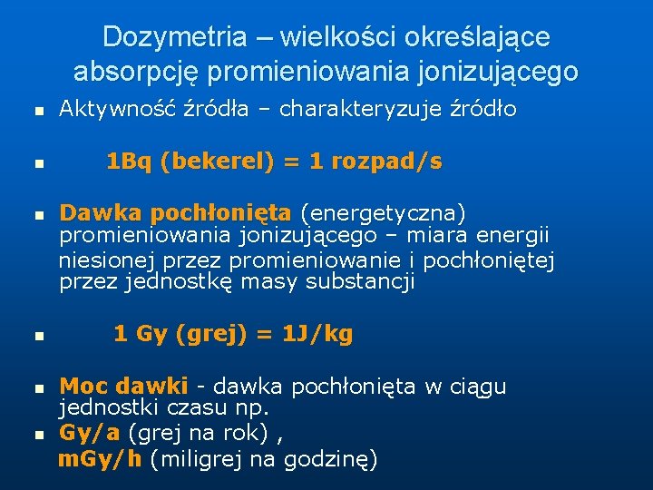 Dozymetria – wielkości określające absorpcję promieniowania jonizującego n n n Aktywność źródła – charakteryzuje