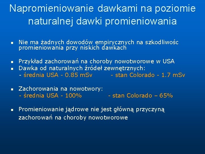 Napromieniowanie dawkami na poziomie naturalnej dawki promieniowania n n n Nie ma żadnych dowodów