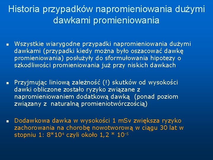 Historia przypadków napromieniowania dużymi dawkami promieniowania n n n Wszystkie wiarygodne przypadki napromieniowania dużymi