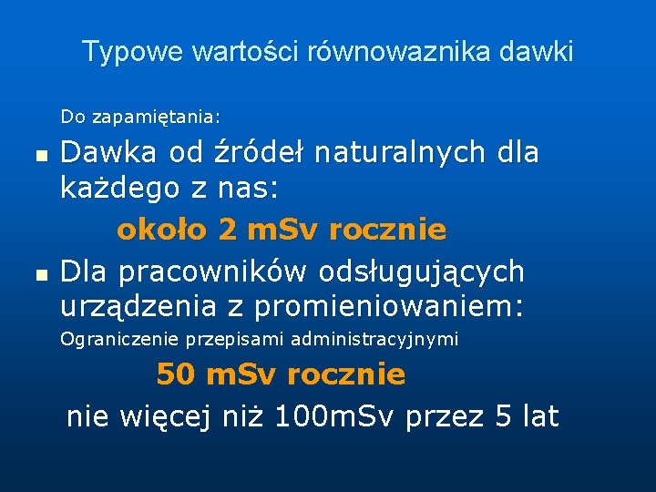 Typowe wartości równowaznika dawki Do zapamiętania: n n Dawka od źródeł naturalnych dla każdego