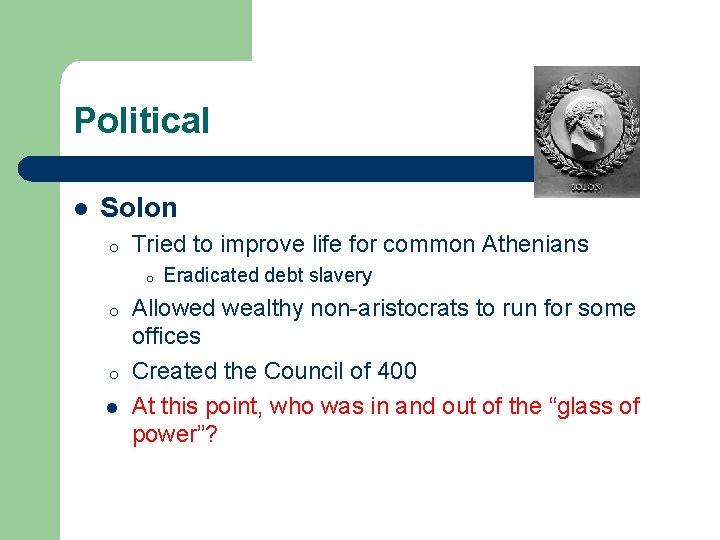 Political l Solon o Tried to improve life for common Athenians o o o