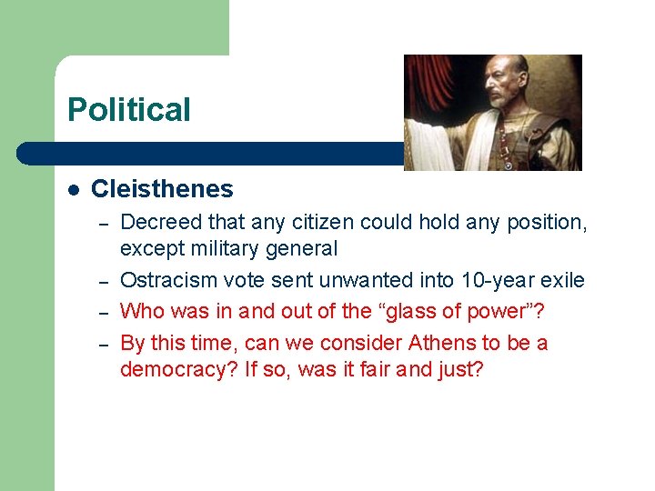 Political l Cleisthenes – – Decreed that any citizen could hold any position, except