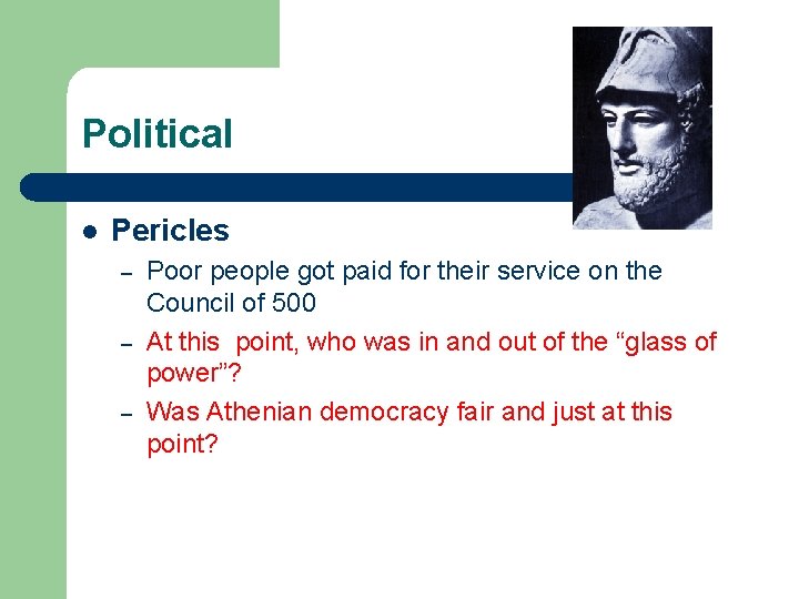 Political l Pericles – – – Poor people got paid for their service on