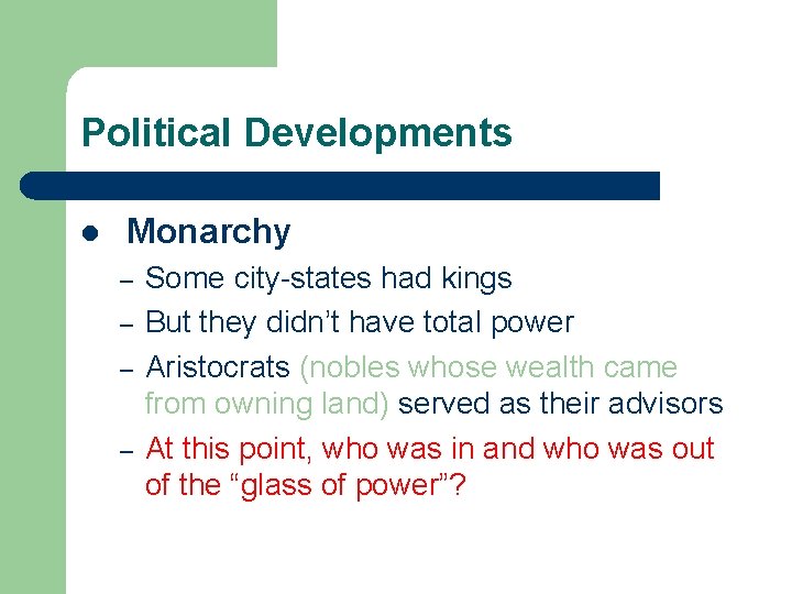 Political Developments l Monarchy – – Some city-states had kings But they didn’t have