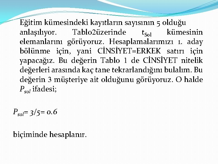 Eğitim kümesindeki kayıtların sayısının 5 olduğu anlaşılıyor. Tablo 2üzerinde t. Sol kümesinin elemanlarını görüyoruz.