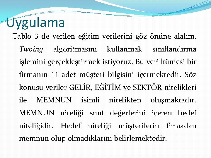 Uygulama Tablo 3 de verilen eğitim verilerini göz önüne alalım. Twoing algoritmasını kullanmak sınıflandırma