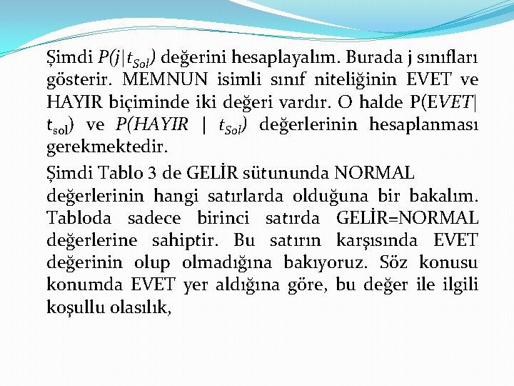 Şimdi P(j|t. Sol) değerini hesaplayalım. Burada j sınıfları gösterir. MEMNUN isimli sınıf niteliğinin EVET