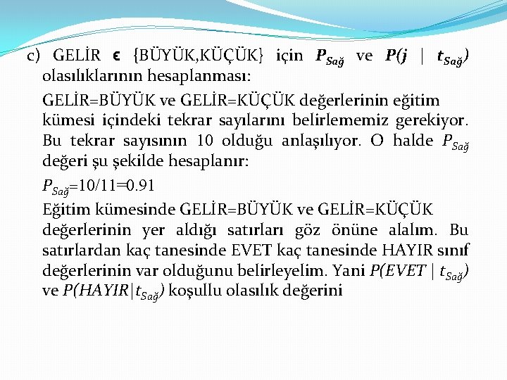 c) GELİR ϵ {BÜYÜK, KÜÇÜK} için PSağ ve P(j | t. Sağ) olasılıklarının hesaplanması: