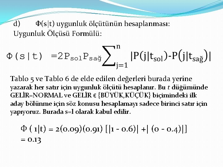 d) Ф(s|t) uygunluk ölçütünün hesaplanması: Uygunluk Ölçüsü Formülü: Tablo 5 ve Tablo 6 de