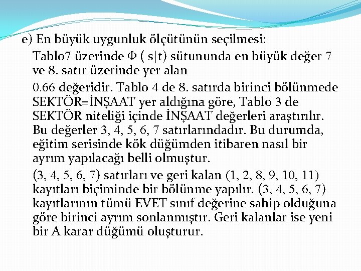 e) En büyük uygunluk ölçütünün seçilmesi: Tablo 7 üzerinde Ф ( s|t) sütununda en