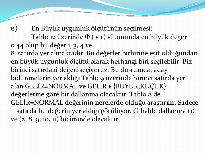 e) En Büyük uygunluk ölçütünün seçilmesi: Tablo 12 üzerinde Ф ( s|t) sütununda en