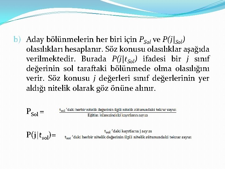 b) Aday bölünmelerin her biri için PSol ve P(j|Sol) olasılıkları hesaplanır. Söz konusu olasılıklar