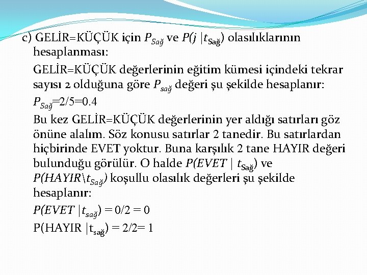 c) GELİR=KÜÇÜK için PSağ ve P(j |t. Sağ) olasılıklarının hesaplanması: GELİR=KÜÇÜK değerlerinin eğitim kümesi