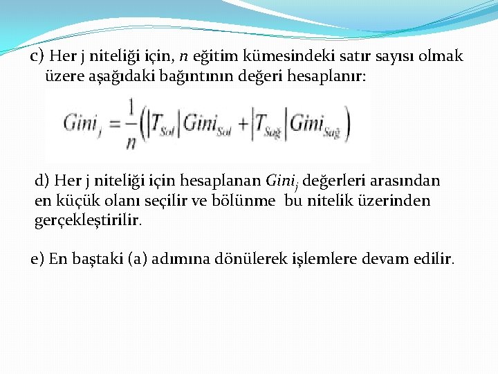 c) Her j niteliği için, n eğitim kümesindeki satır sayısı olmak üzere aşağıdaki bağıntının