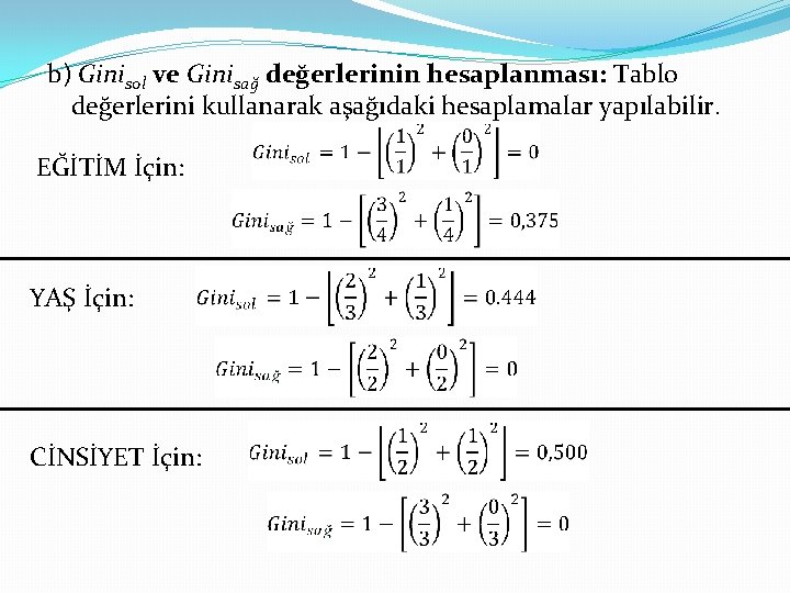 b) Ginisol ve Ginisağ değerlerinin hesaplanması: Tablo değerlerini kullanarak aşağıdaki hesaplamalar yapılabilir. EĞİTİM İçin: