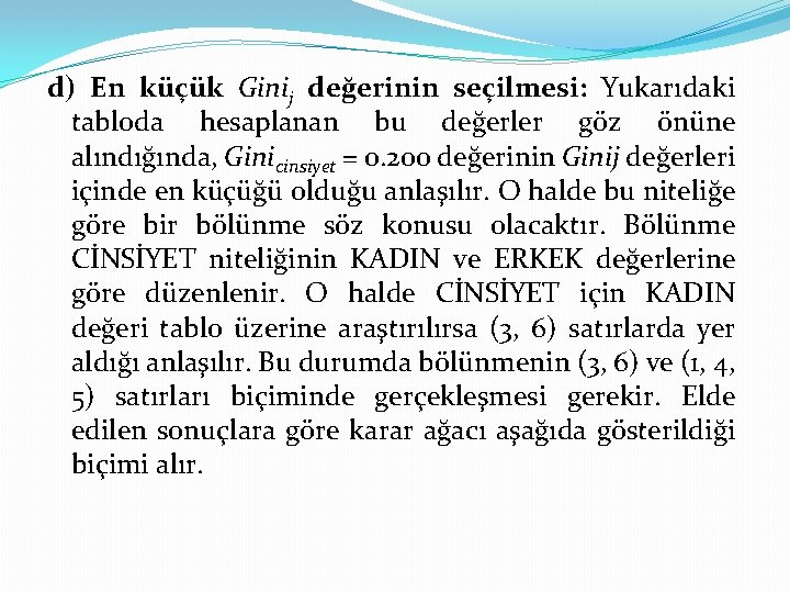 d) En küçük Ginij değerinin seçilmesi: Yukarıdaki tabloda hesaplanan bu değerler göz önüne alındığında,