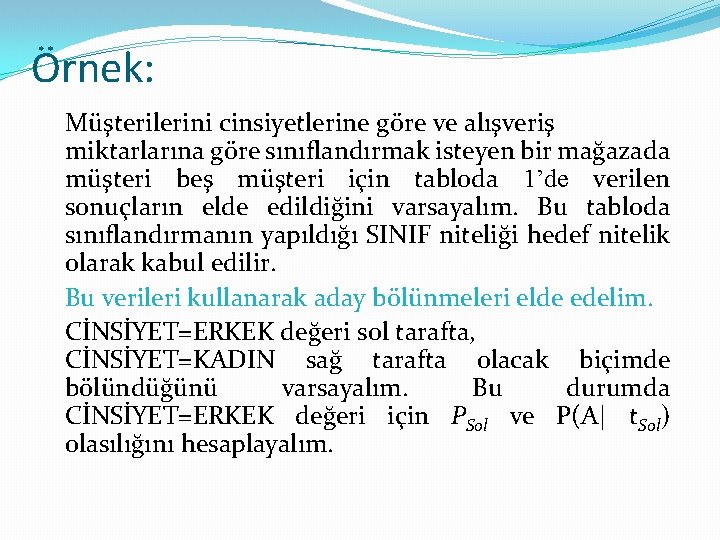 Örnek: Müşterilerini cinsiyetlerine göre ve alışveriş miktarlarına göre sınıflandırmak isteyen bir mağazada müşteri beş