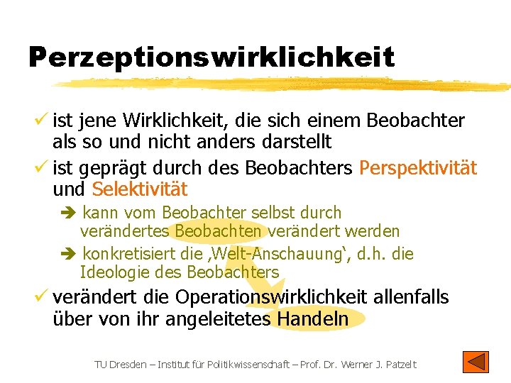 Perzeptionswirklichkeit ü ist jene Wirklichkeit, die sich einem Beobachter als so und nicht anders