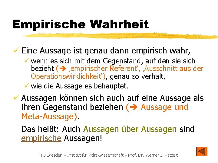 Empirische Wahrheit ü Eine Aussage ist genau dann empirisch wahr, ü wenn es sich