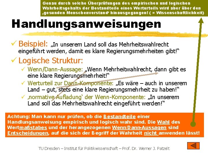 Genau durch solche Überprüfungen des empirischen und logischen Wahrheitsgehalts der Bestandteile eines Werturteils wird