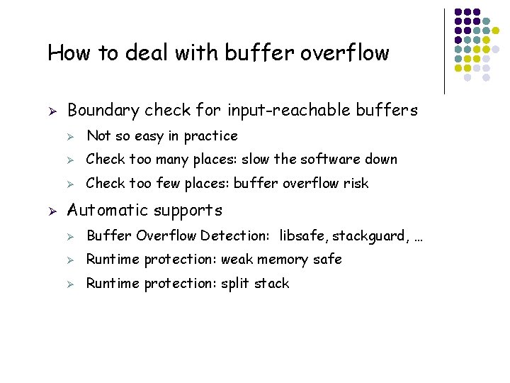 How to deal with buffer overflow Ø Ø 17 Boundary check for input-reachable buffers