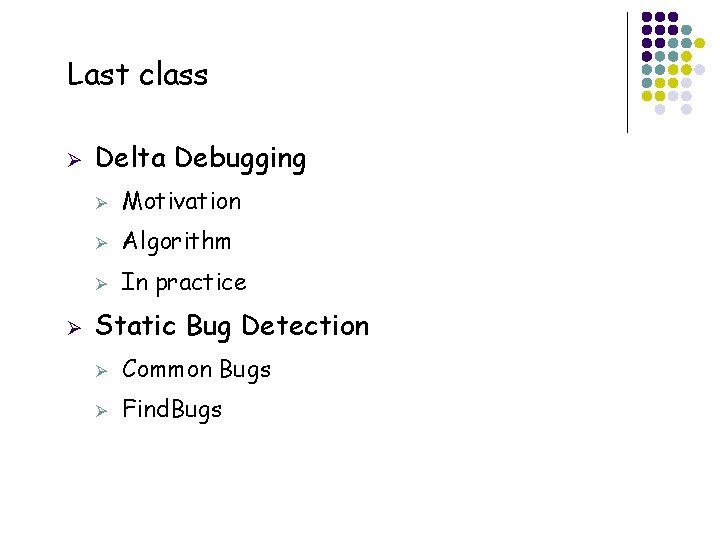 Last class Ø Ø 2 Delta Debugging Ø Motivation Ø Algorithm Ø In practice