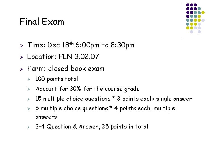 Final Exam Ø Time: Dec 18 th 6: 00 pm to 8: 30 pm