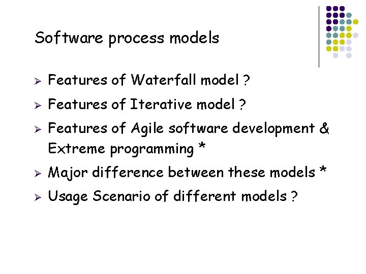 Software process models Ø Features of Waterfall model ? Ø Features of Iterative model