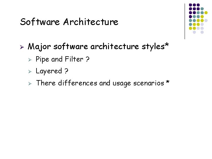 Software Architecture Ø 29 Major software architecture styles* Ø Pipe and Filter ? Ø