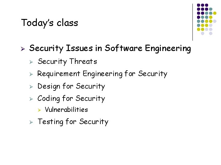 Today’s class Ø Security Issues in Software Engineering Ø Security Threats Ø Requirement Engineering