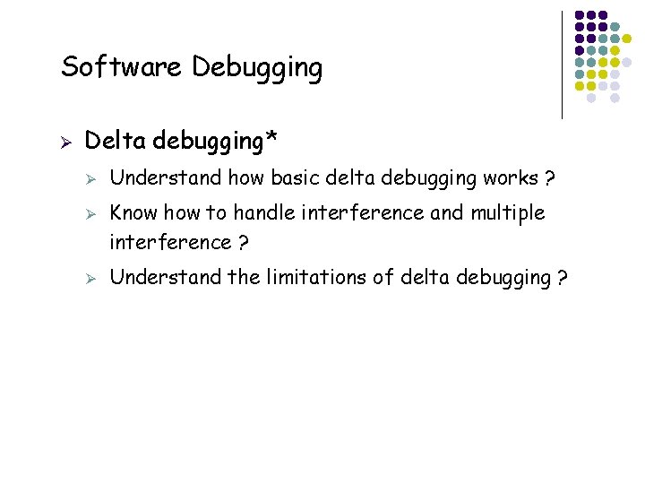 Software Debugging Ø Delta debugging* Ø Ø Ø 37 Understand how basic delta debugging