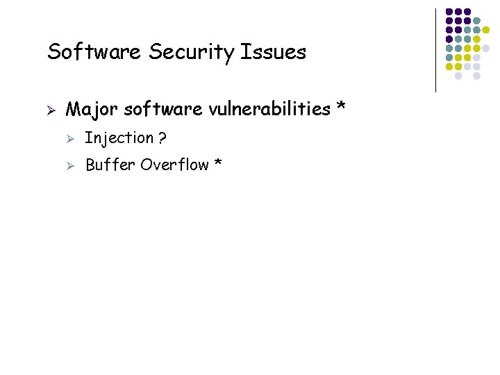 Software Security Issues Ø 38 Major software vulnerabilities * Ø Injection ? Ø Buffer