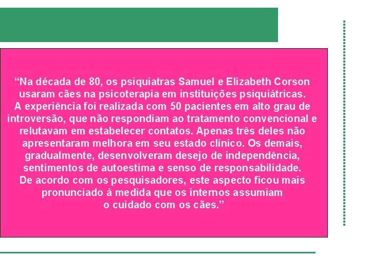 “Na década de 80, os psiquiatras Samuel e Elizabeth Corson usaram cães na psicoterapia