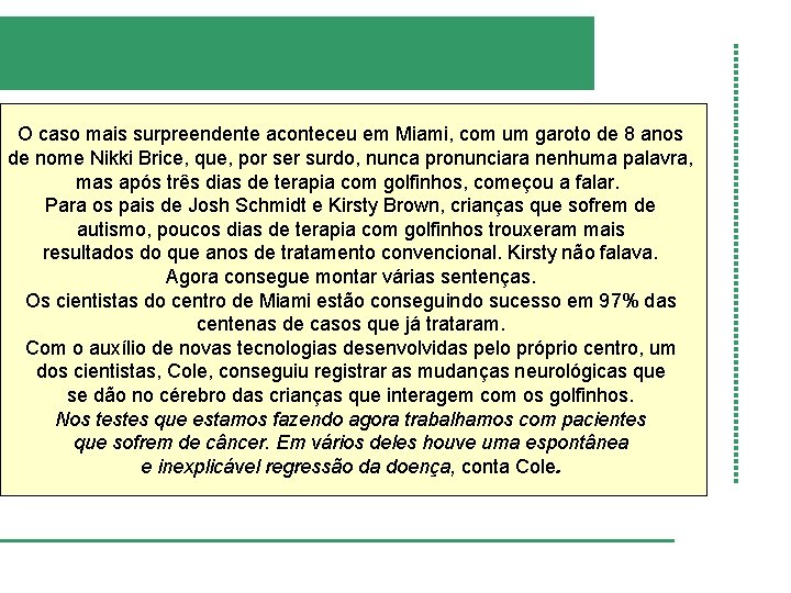 O caso mais surpreendente aconteceu em Miami, com um garoto de 8 anos de