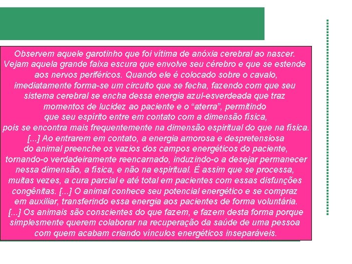 Observem aquele garotinho que foi vítima de anóxia cerebral ao nascer. Vejam aquela grande