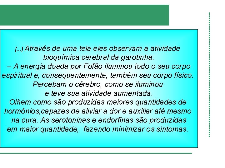 [. . . ] Através de uma tela eles observam a atividade bioquímica cerebral