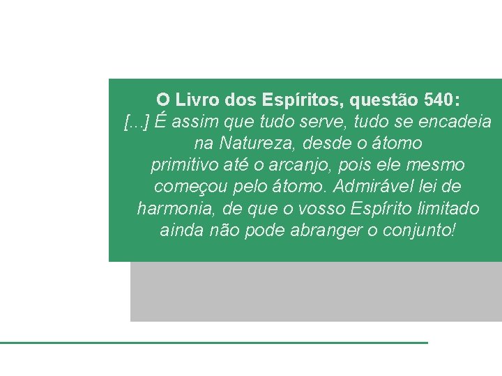 O Livro dos Espíritos, questão 540: [. . . ] É assim que tudo