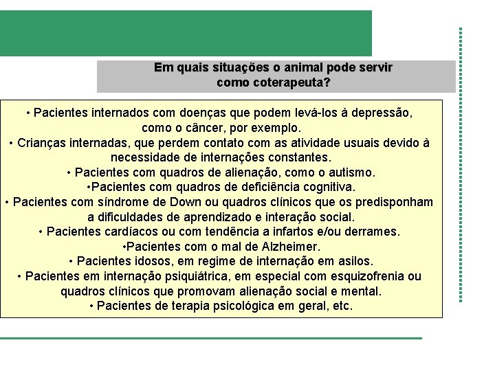 Em quais situações o animal pode servir como coterapeuta? • Pacientes internados com doenças